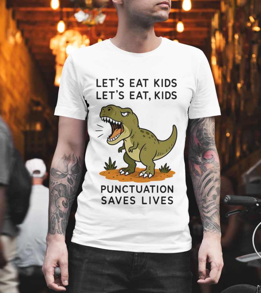Let's Eat Kids Let's Eat Kids Punctuation Saves Lives Rex T-Shirt