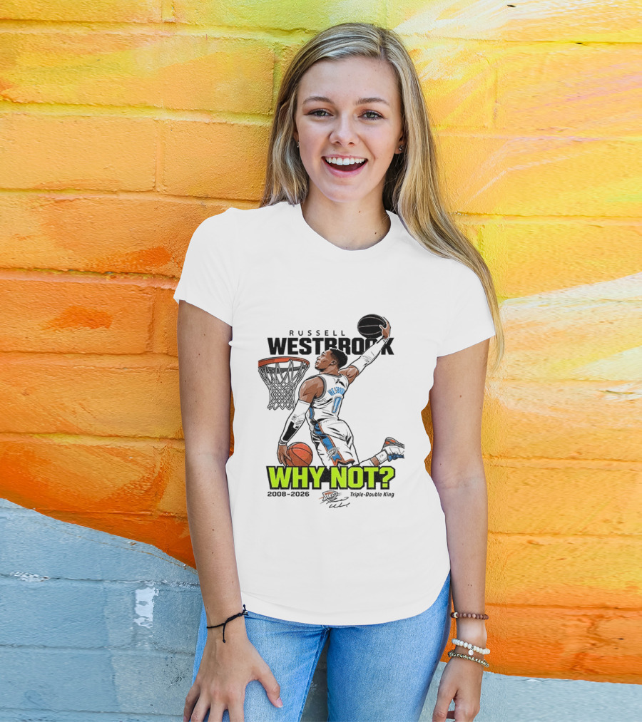Russell Westbrook Why Not Triple Double King 2008 2026 T-Shirt