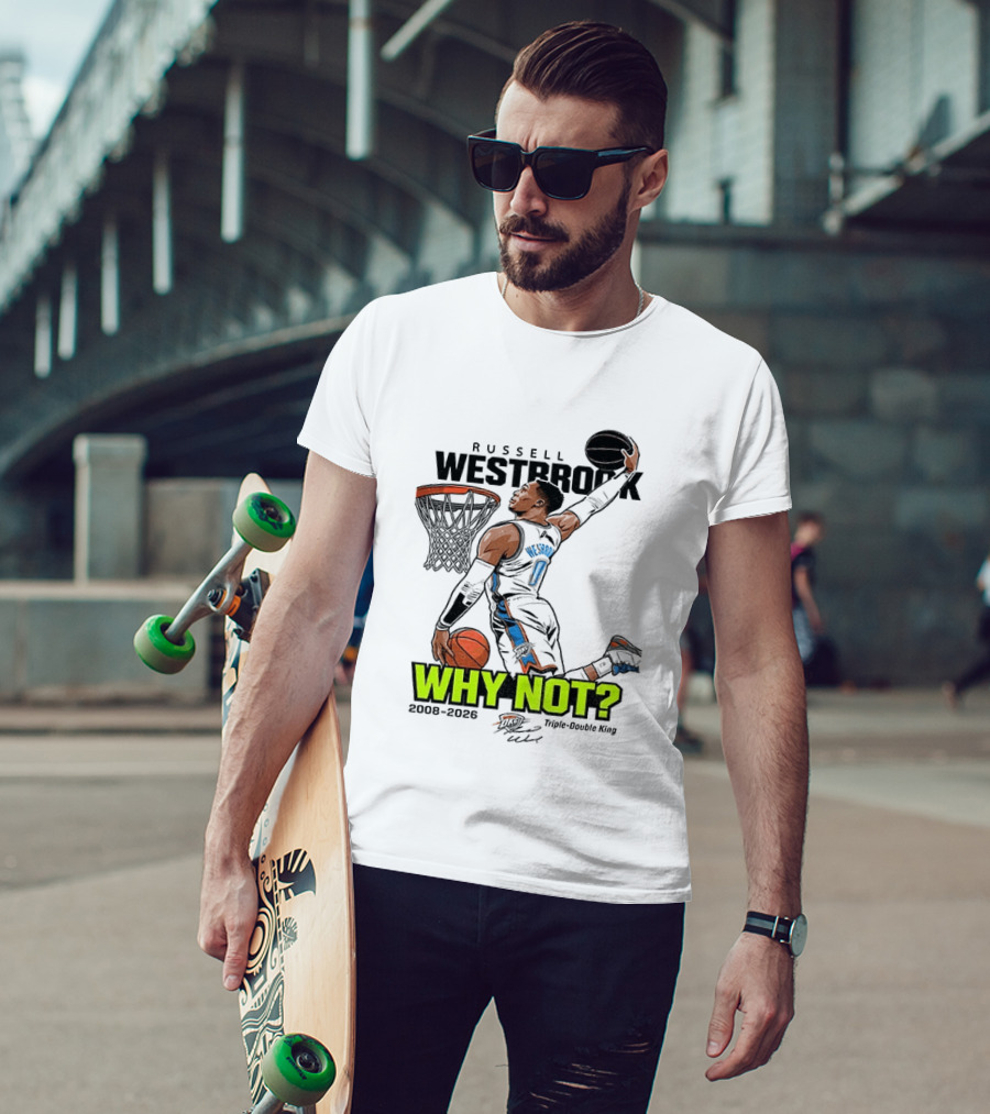 Russell Westbrook Why Not Triple Double King 2008 2026 T-Shirt