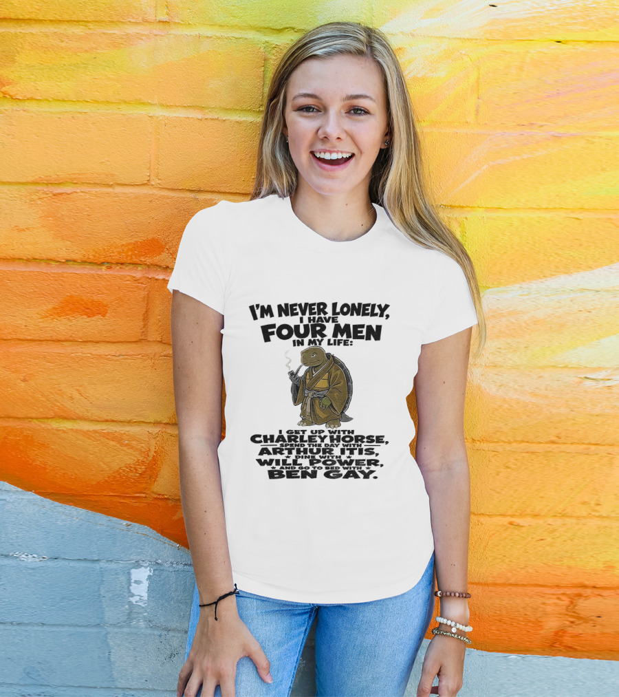 I'm Never Lonely I Have Four Men Turtle Smoking Charlie Horse Will Power Ben Gay T-Shirt