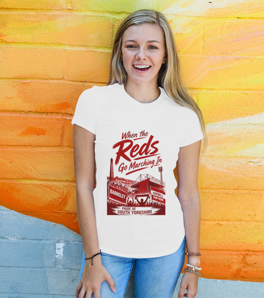 When The Reds Go Marching In Barnsley Oakwell Pride Of South Yorkshire T-Shirt