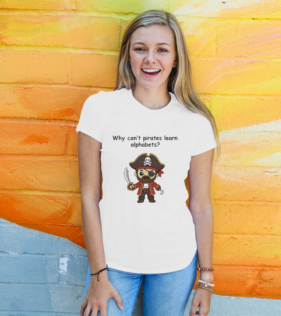 Why Can't Pirates Learn Alphabets Pirate Cartoon Eyepatch Sword Skull Hat T-Shirt