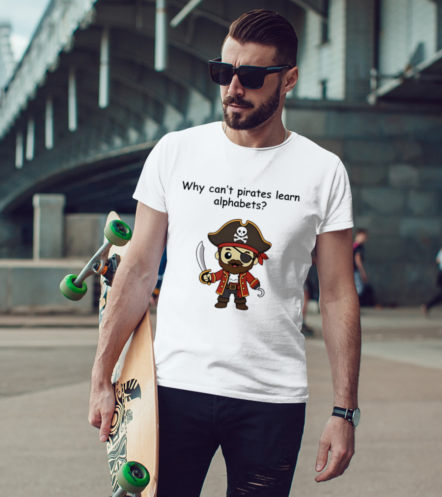 Why Can't Pirates Learn Alphabets Pirate Cartoon Eyepatch Sword Skull Hat T-Shirt