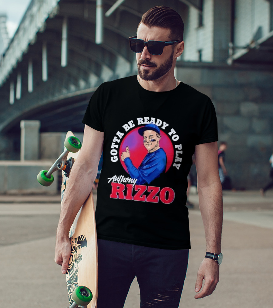 Gotta Be Ready To Play Anthony Rizzo Thumbs Up T-Shirt