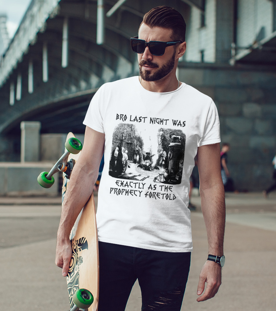Bro Last Night Was Exactly As The Prophecy Foretold Medieval City Streetscape T-Shirt