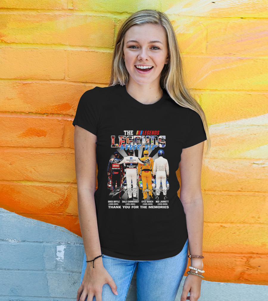 The Legends Never Die Greg Biffle Dale Earnhardt Kyle Busch Ned Jarrett Thank You For The Memories T-Shirt