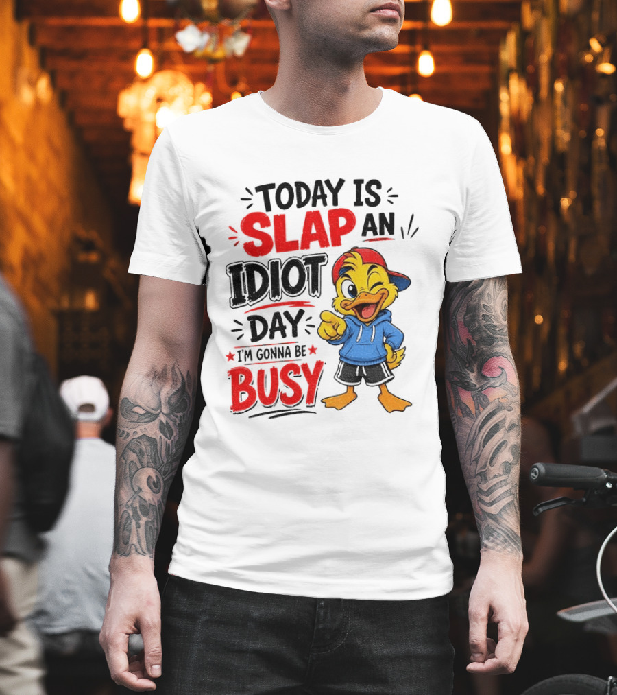 Today Is Slap An Idiot Day Duck I'm Gonna Be Busy T-Shirt