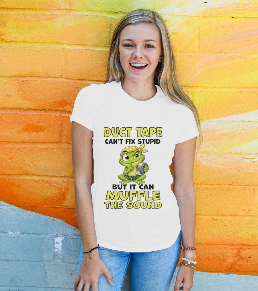 Duct Tape Can't Fix Stupid Frog Can Muffle The Sound T-Shirt