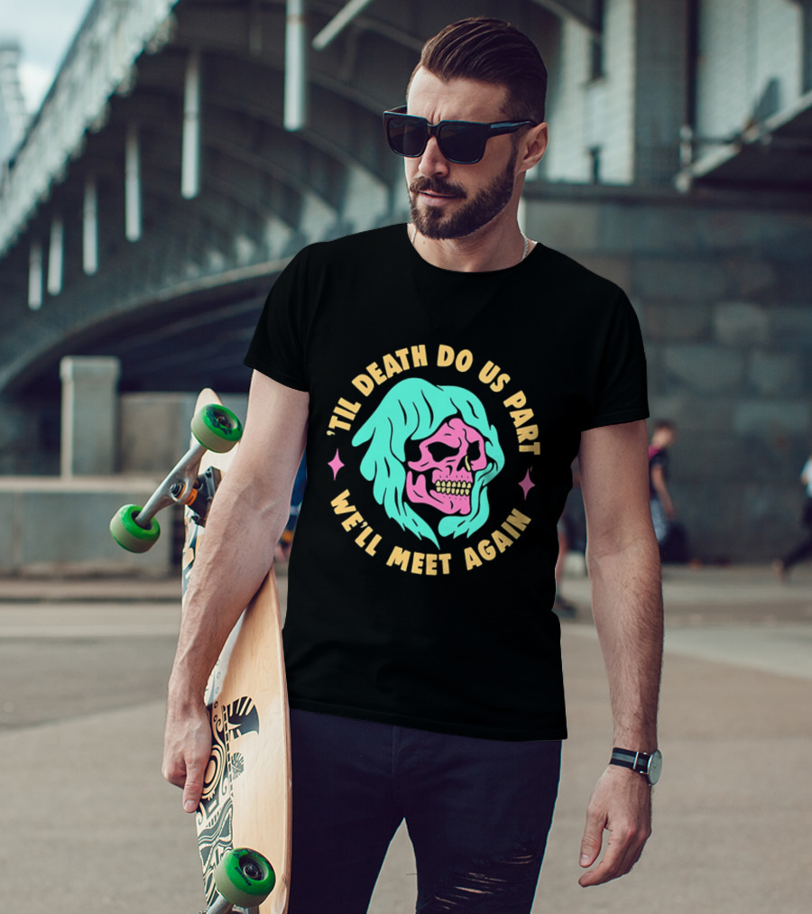 Til Death Do Us Part We'll Meet Again Pink Skull Teal Hood T-Shirt