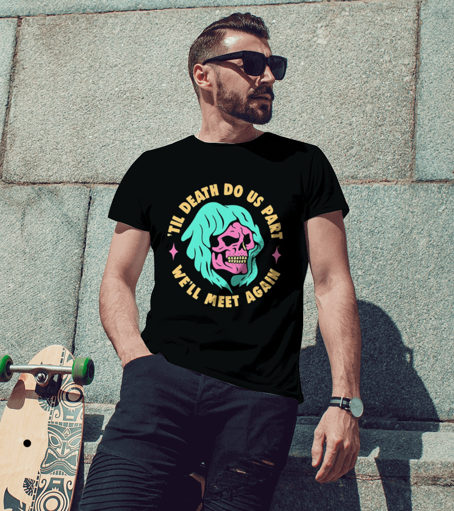 Til Death Do Us Part We'll Meet Again Pink Skull Teal Hood T-Shirt