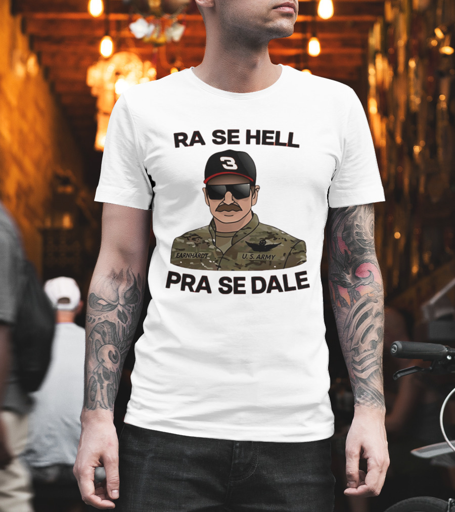 RA SE HELL PRA SE DALE Earnhardt U.S. Army T-Shirt