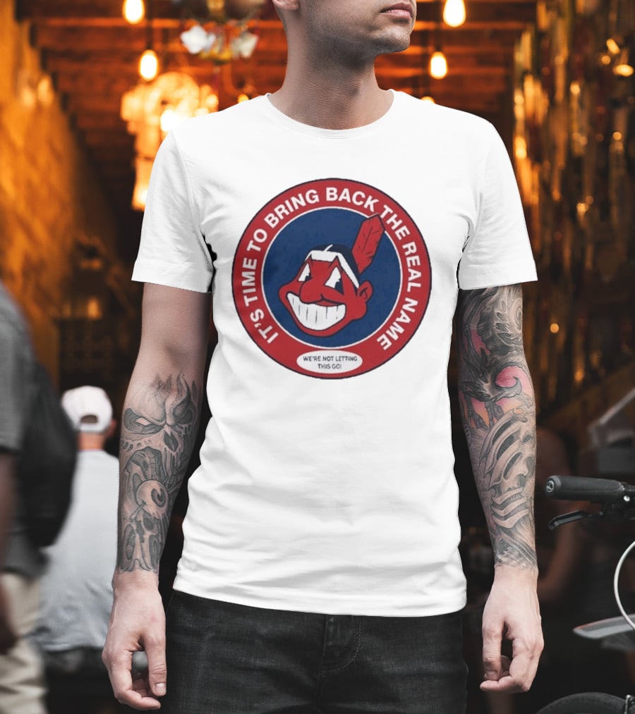 It's Time To Bring Back The Real Name We're Not Letting This Go T-Shirt