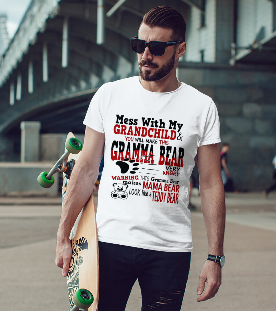 Mess With My Grandchild Gramma Bear Very Angry Warning Makes Mama Bear Look Like Teddy Bear T-Shirt