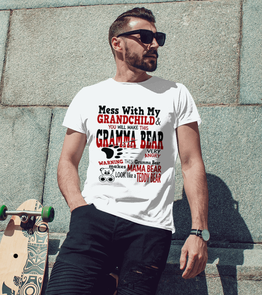 Mess With My Grandchild Gramma Bear Very Angry Warning Makes Mama Bear Look Like Teddy Bear T-Shirt