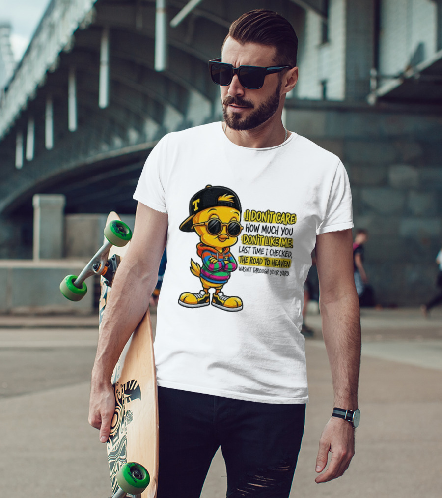 Tweety Bird I Don't Care How Much You Don't Like Me Road To Heaven T-Shirt