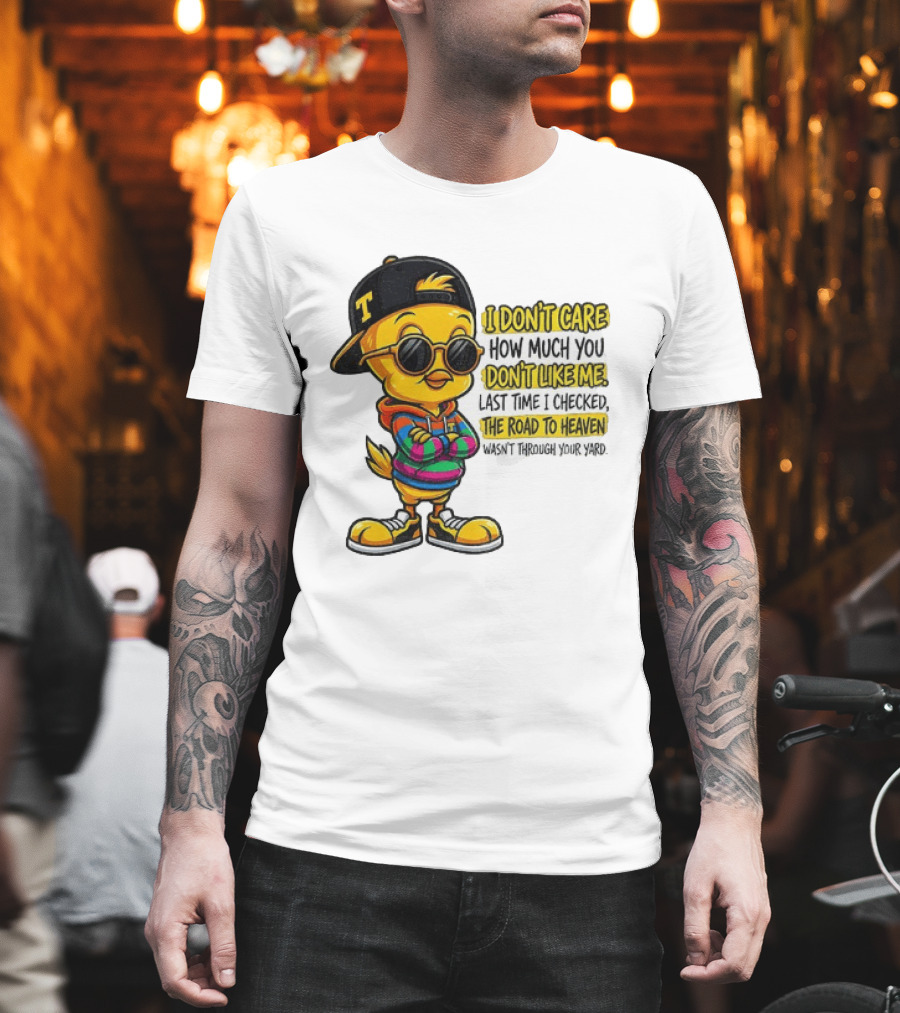 Tweety Bird I Don't Care How Much You Don't Like Me Road To Heaven T-Shirt