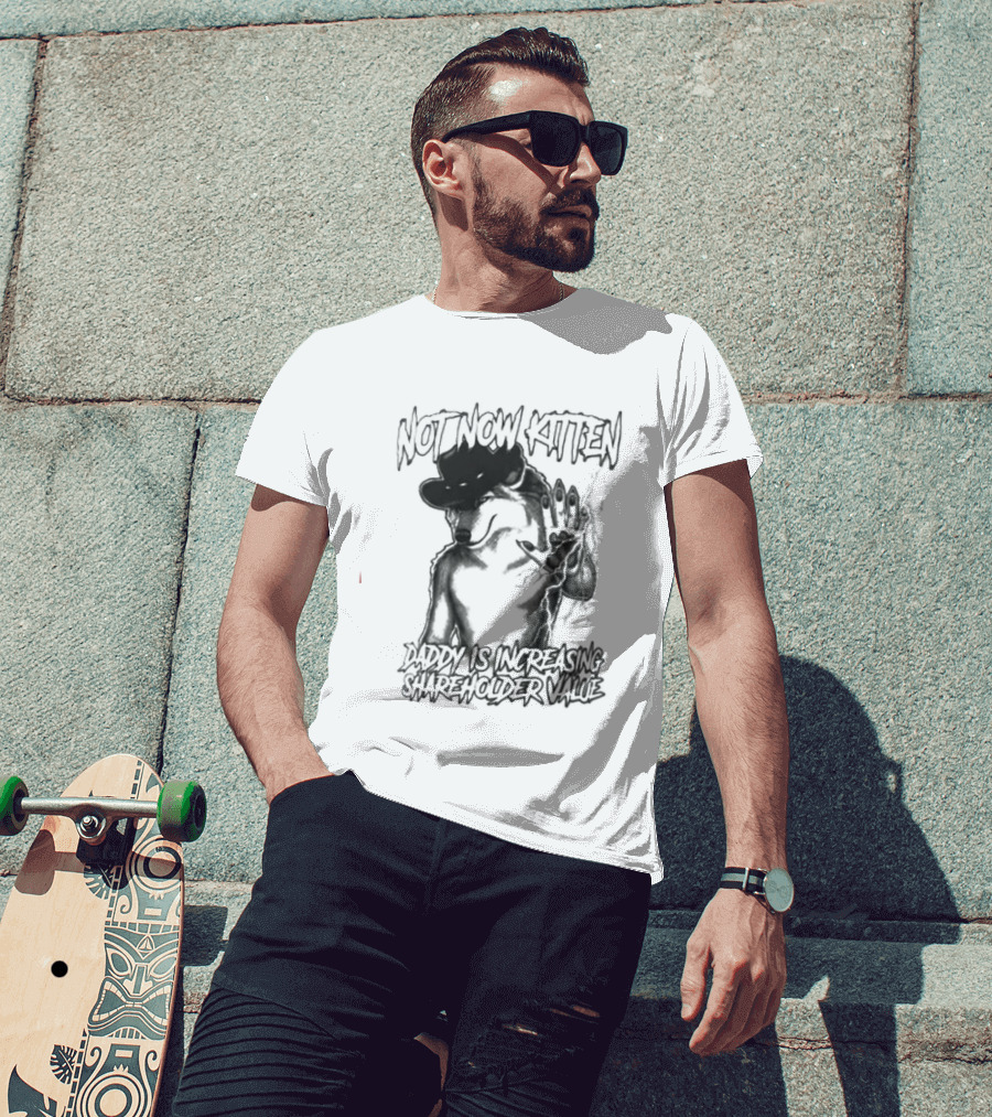 Not Now Kitten Daddy Is Increasing Shareholder Value Wolf T-Shirt