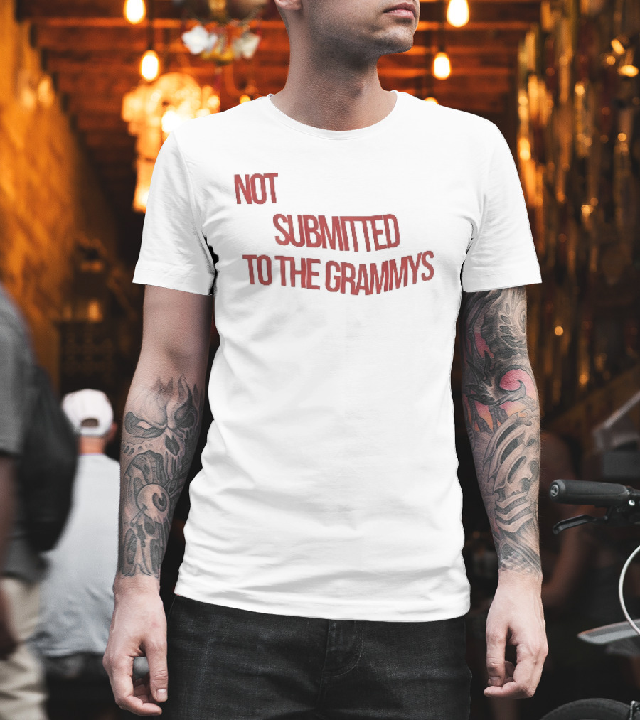 Not Submitted To The Grammys Music Industry T-Shirt