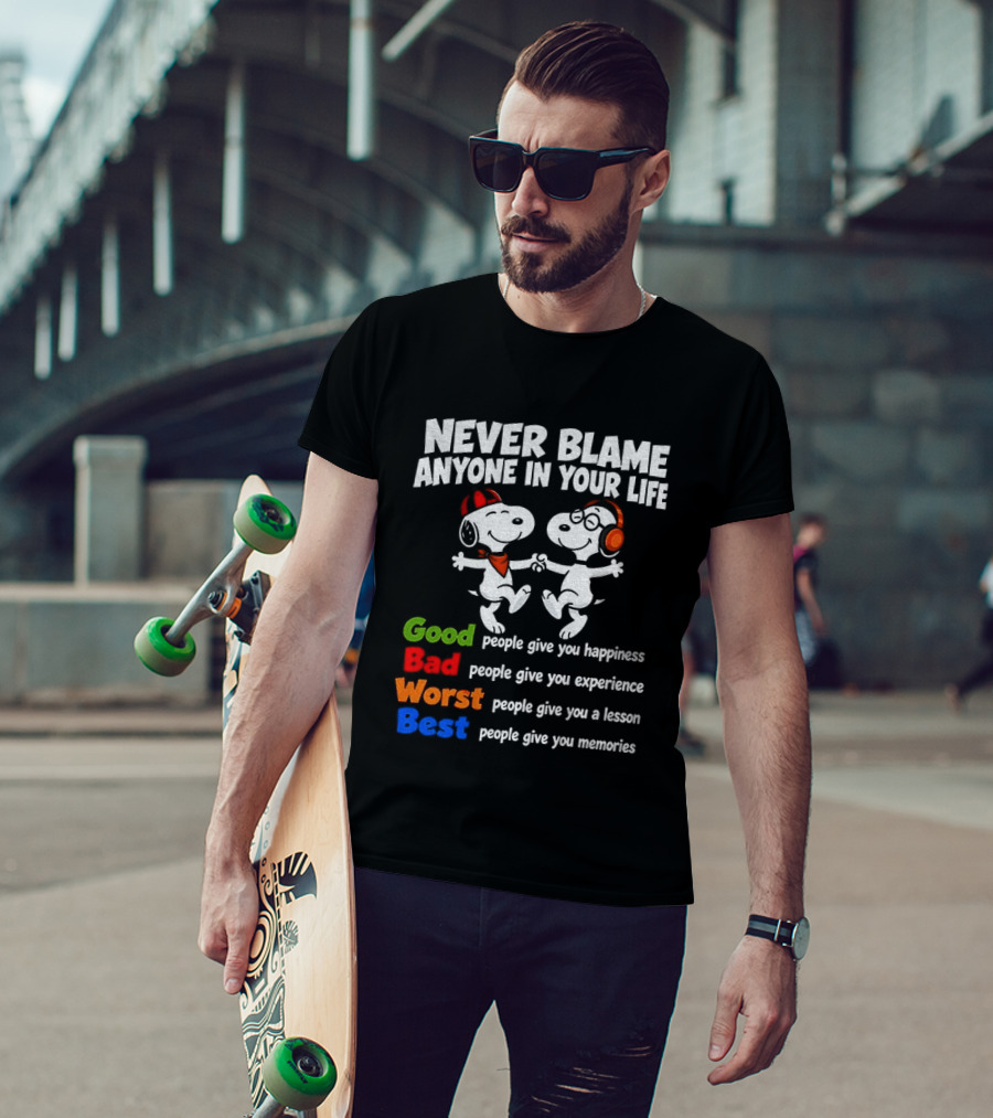 Snoopy Dancing Never Blame Anyone In Your Life Good Bad Worst Best Happiness Experience Lesson Memories T-Shirt