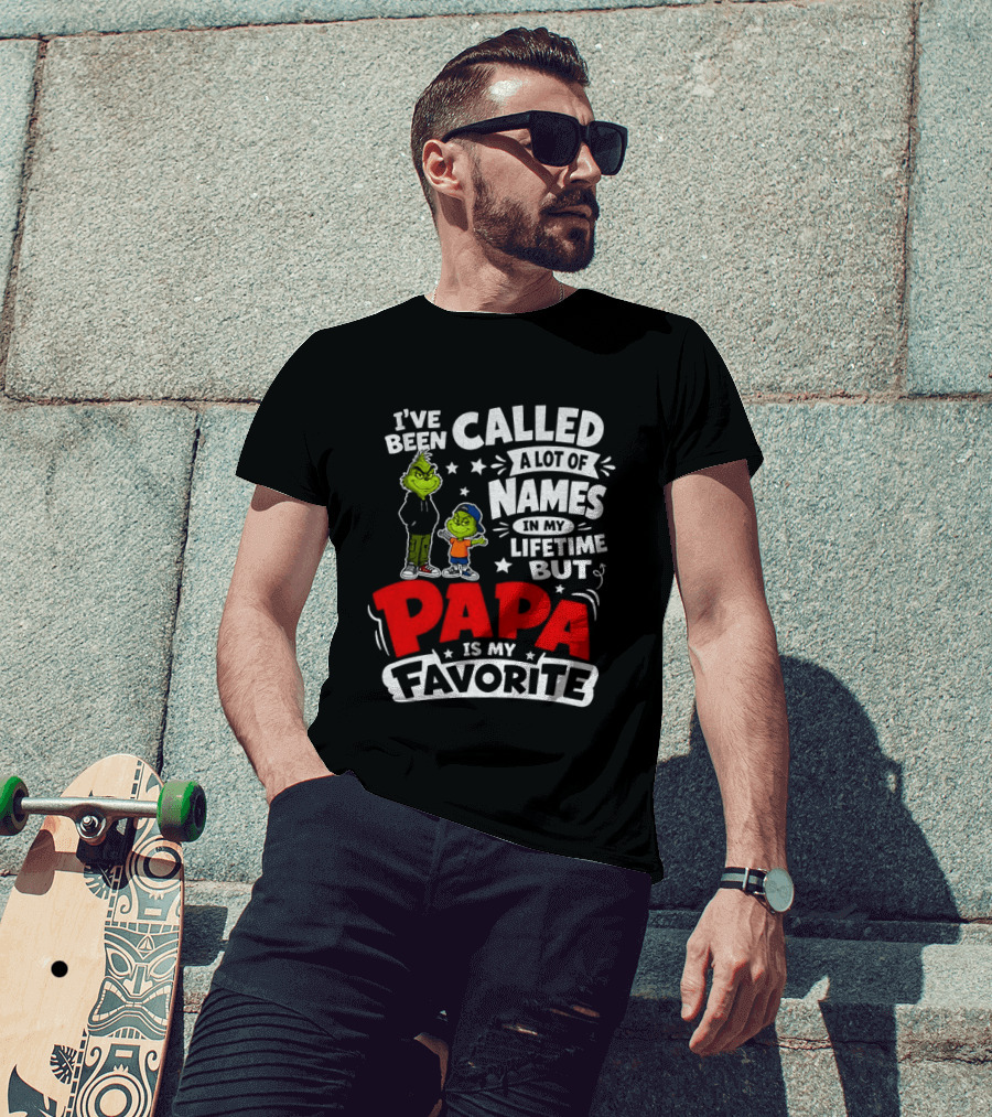 Grinch I've Been Called A Lot Of Names In My Lifetime But Papa Is My Favorite T-Shirt