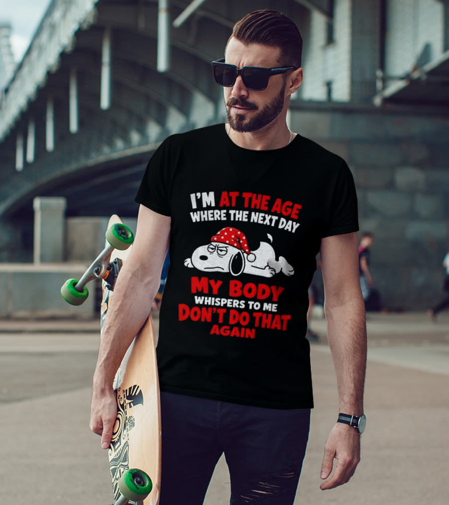 I'm At The Age Where The Next Day My Body Whispers Don't Do That Again Grumpy Dog In Red Hat T-Shirt
