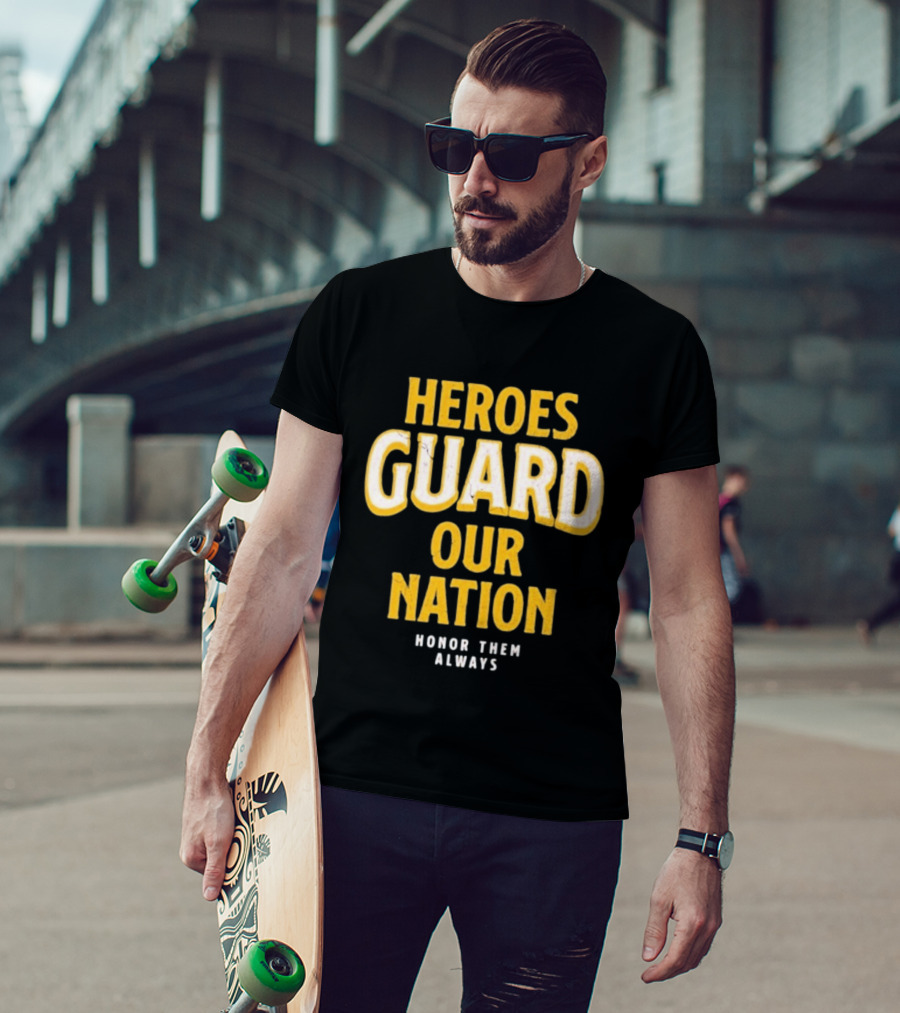 Heroes Guard Our Nation Honor Them Always T-Shirt