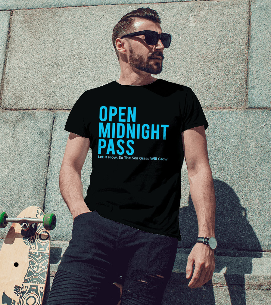 Open Midnight Pass Let It Flow So The Sea Grass Will Grow T-Shirt