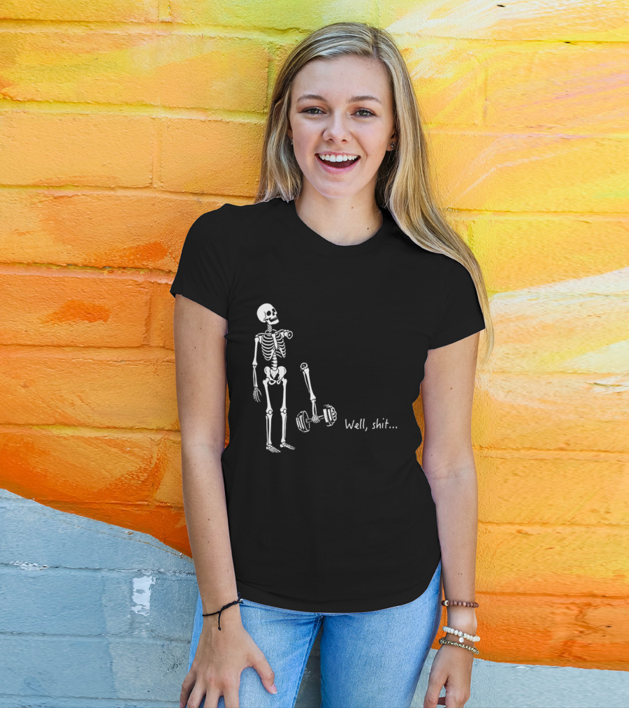 Skeleton Humor Well Shit Weightlifting Barbell Fail T-Shirt