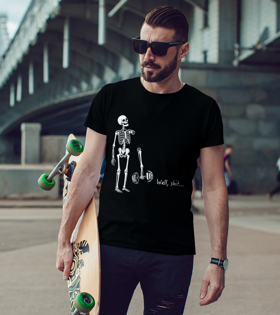 Skeleton Humor Well Shit Weightlifting Barbell Fail T-Shirt