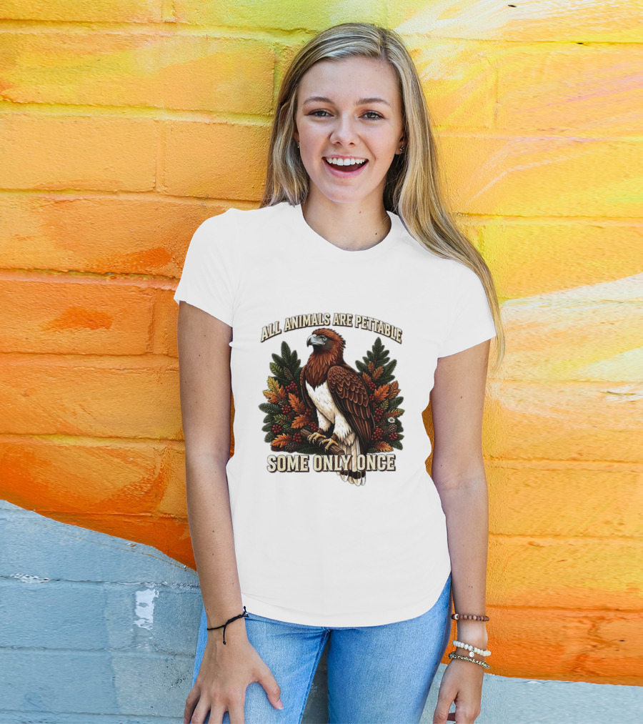 All Animals Are Pettable Some Only Once Eagle Perched Pine Branch Autumn Foliage T-Shirt