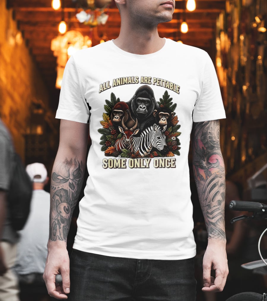All Animals Are Pettable Gorillas Chimpanzee Antelope Zebra Foliage Some Only Once T-Shirt