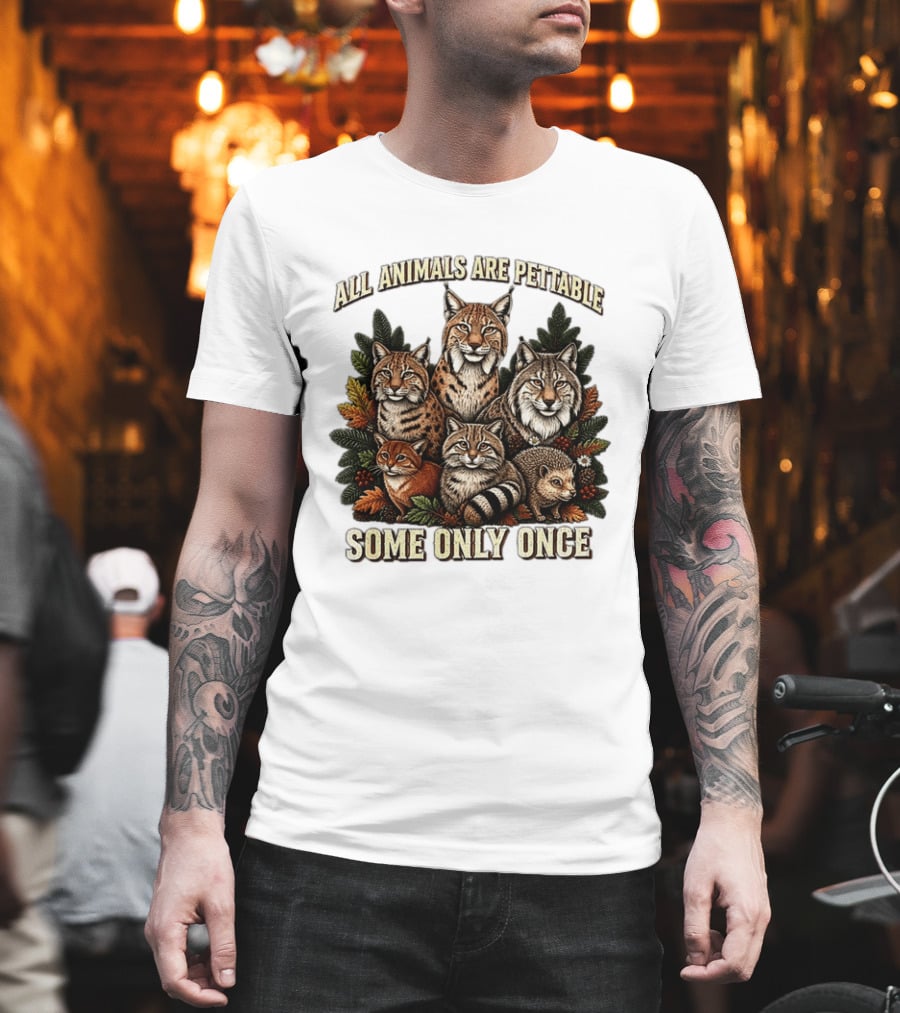 All Animals Are Pettable Some Only Once Lynx Wildcats Hedgehog Pine Branches T-Shirt