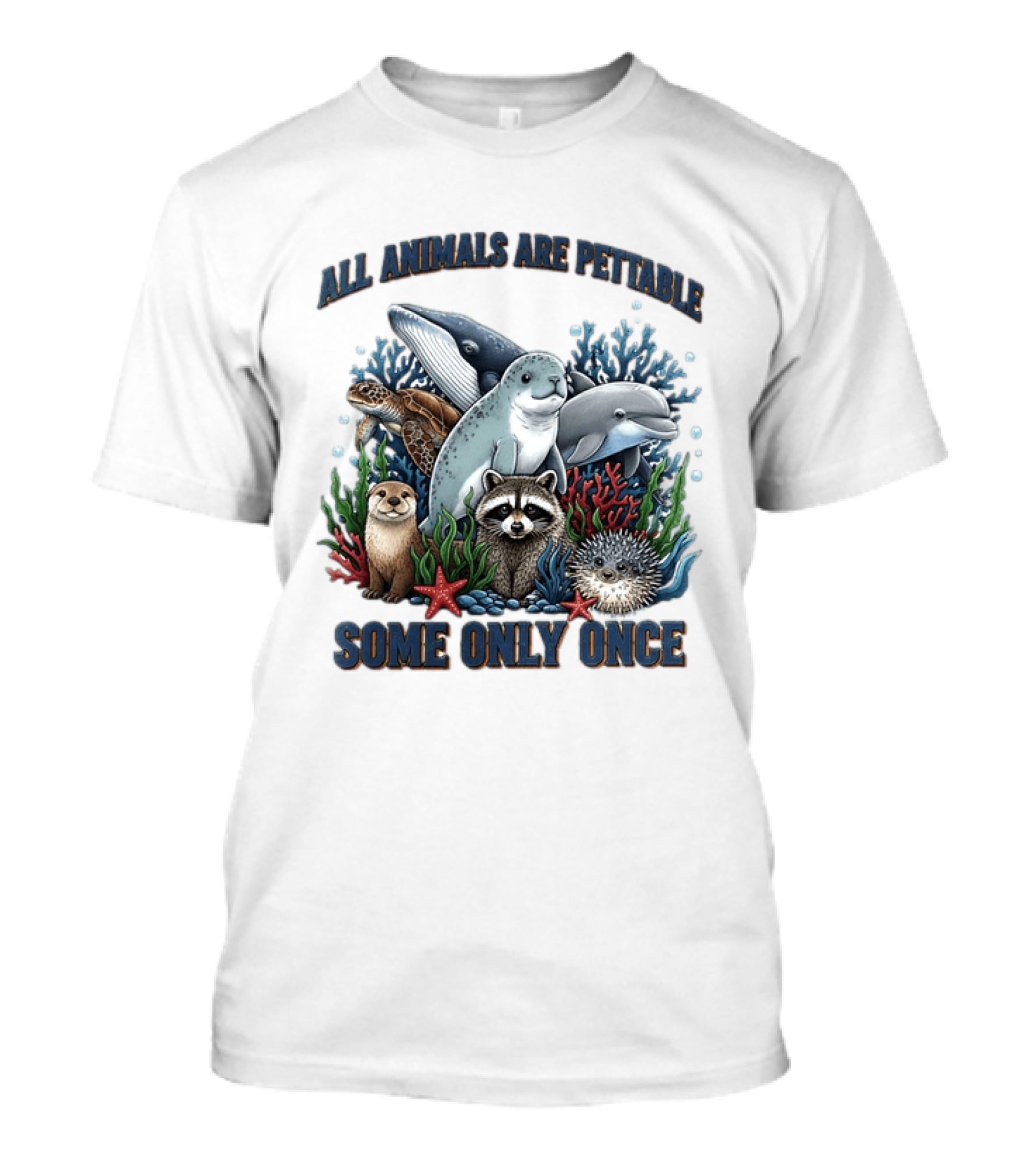 All Animals Are Pettable Some Only Once Marine Sea Creatures Otter Raccoon Coral Reef T-Shirt