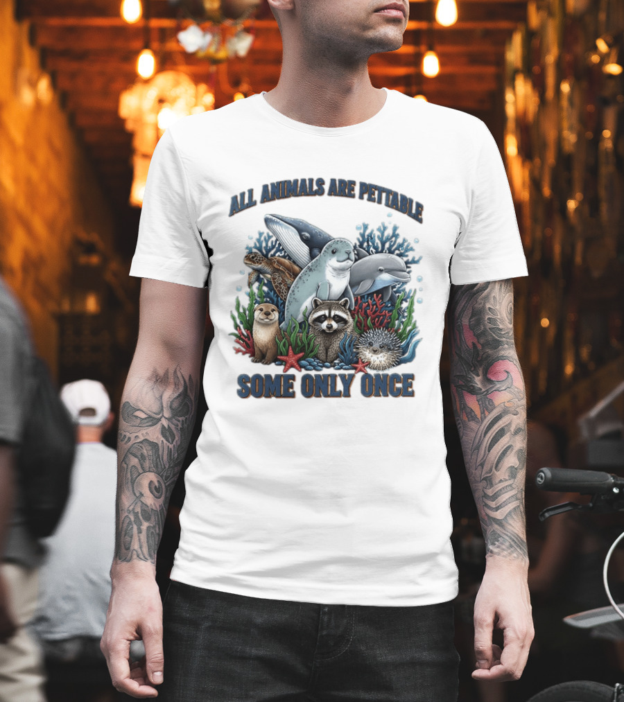 All Animals Are Pettable Some Only Once Marine Sea Creatures Otter Raccoon Coral Reef T-Shirt
