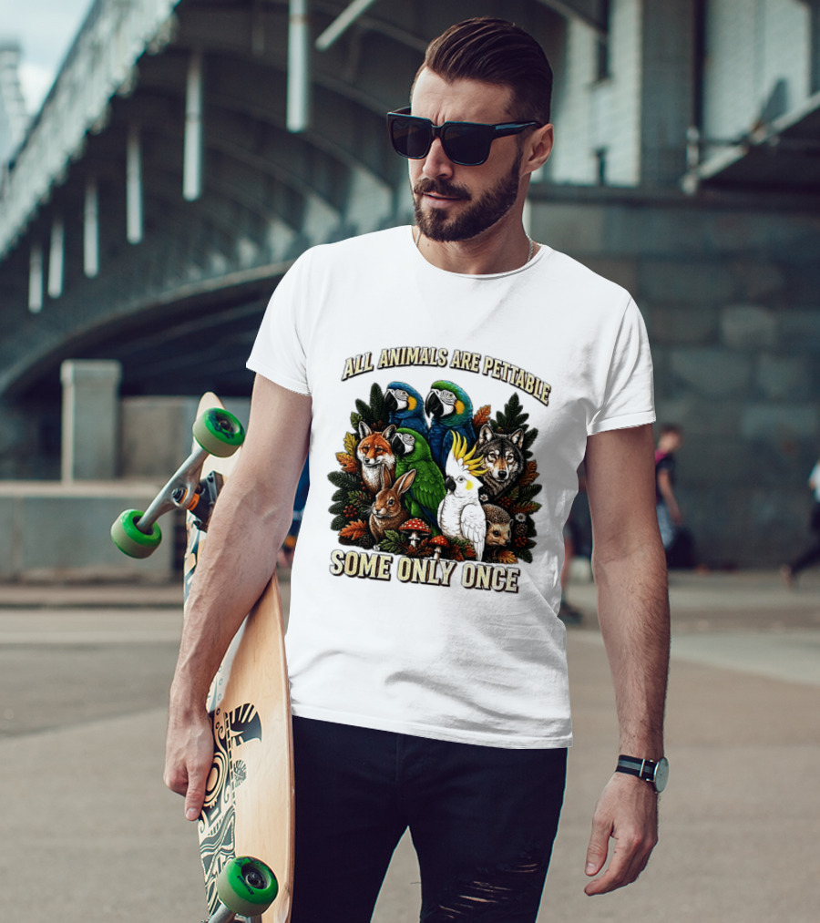 All Animals Are Pettable Parrots Wolf Fox Cockatoo Rabbit Hedgehog Forest Some Only Once T-Shirt