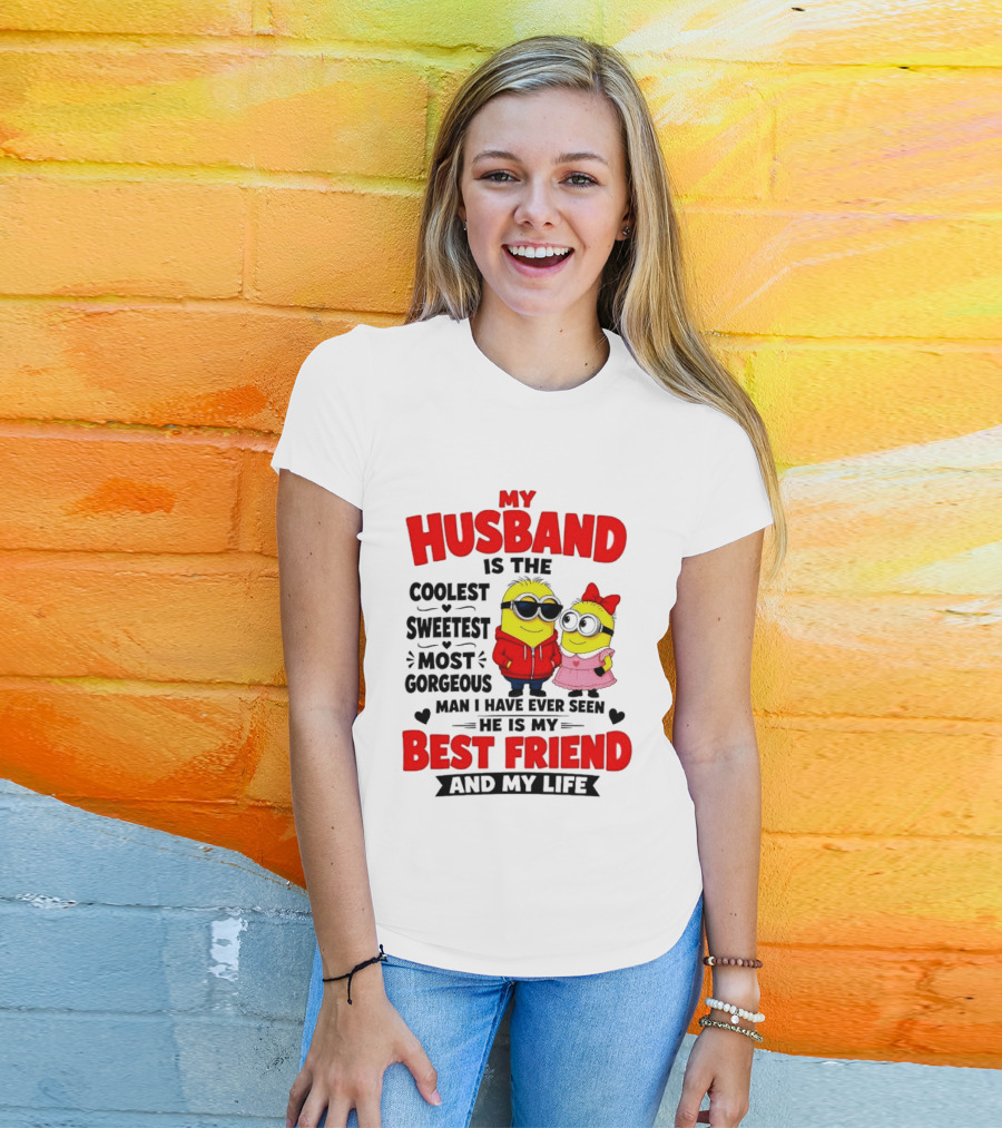 Minion My Husband Is The Coolest Sweetest Most Gorgeous Man Best Friend And My Life T-Shirt