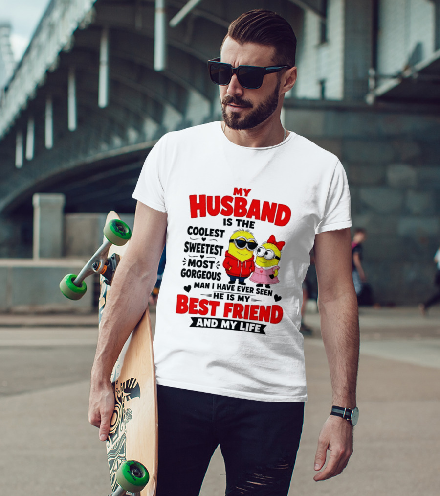Minion My Husband Is The Coolest Sweetest Most Gorgeous Man Best Friend And My Life T-Shirt