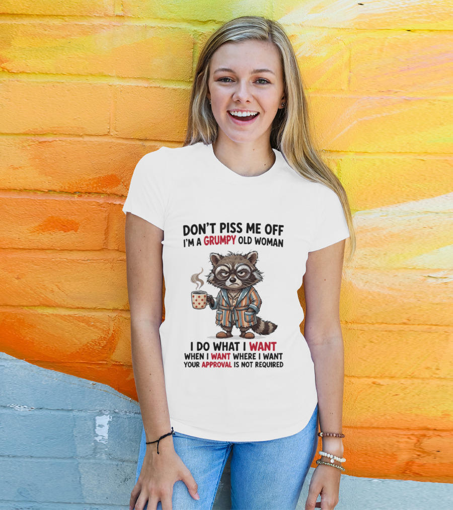 Grumpy Old Woman Raccoon Don't Piss Me Off I Do What I Want Approval Not Required T-Shirt