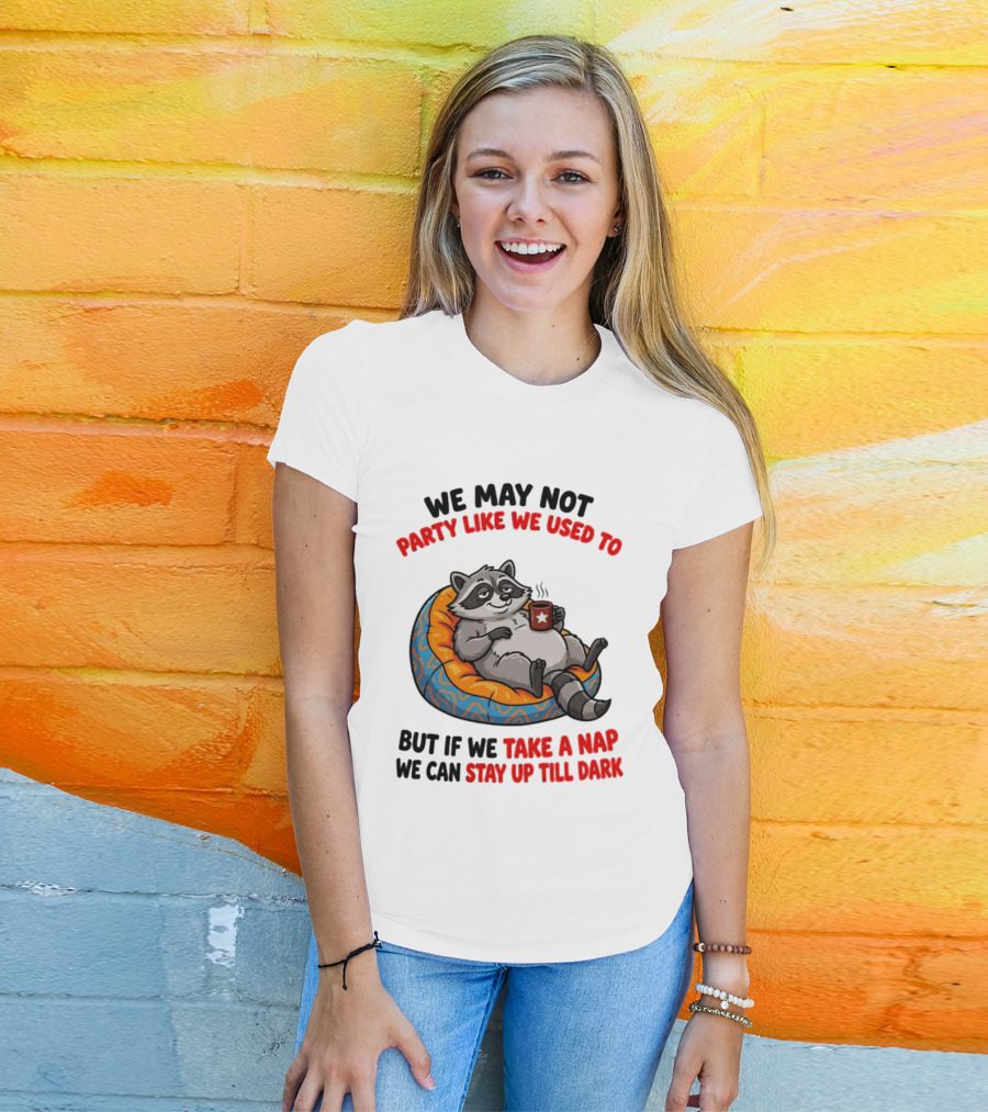 We May Not Party Like We Used To Raccoon With Coffee Relaxing On Bean Bag T-Shirt