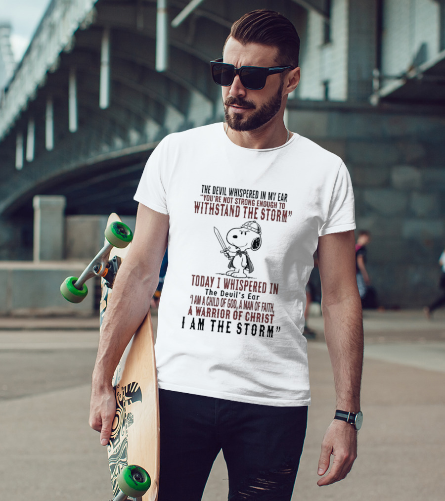 Snoopy Warrior Of Christ I Am The Storm Today I Whispered In The Devil's Ear T-Shirt