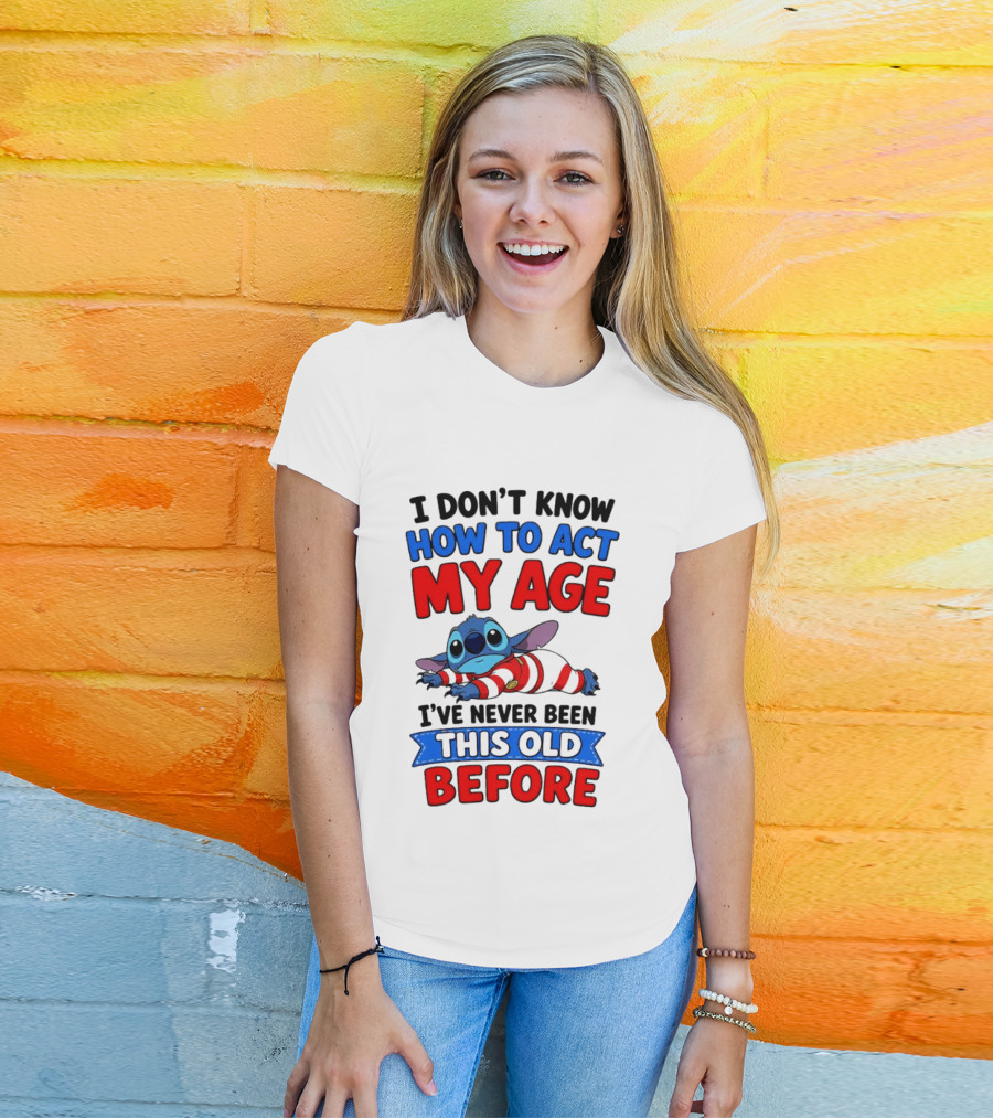 I Don't Know How To Act My Age Stitch I've Never Been This Old Before T-Shirt