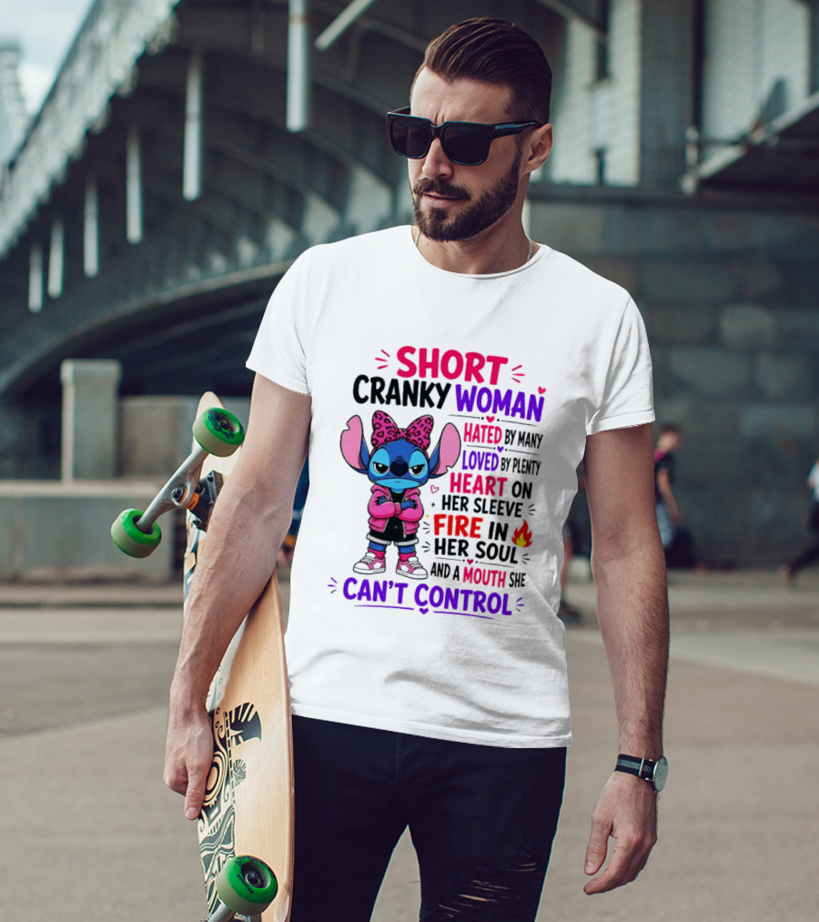 Short Cranky Woman Hated By Many Loved By Plenty Heart On Her Sleeve Fire In Her Soul Mouth She Can't Control T-Shirt
