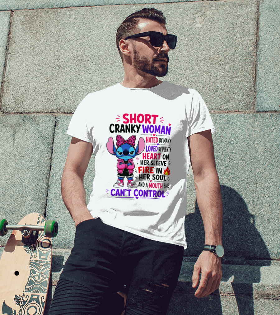 Short Cranky Woman Hated By Many Loved By Plenty Heart On Her Sleeve Fire In Her Soul Mouth She Can't Control T-Shirt