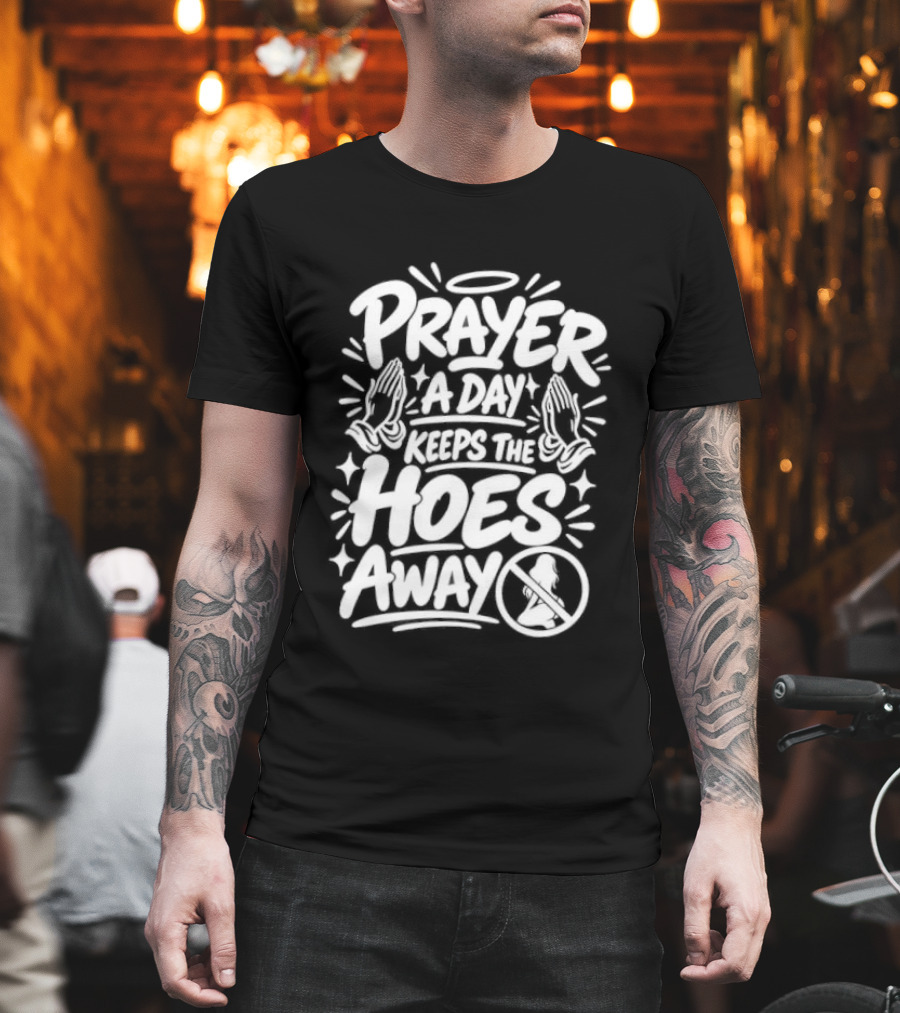 Prayer A Day Keeps The Hoes Away Christian Meme T-Shirt