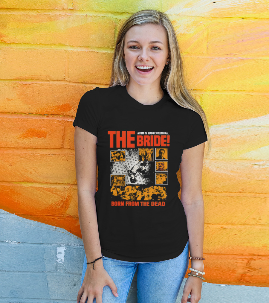 A Film By Maggie Gyllenhaal The Bride Born From The Dead T-Shirt