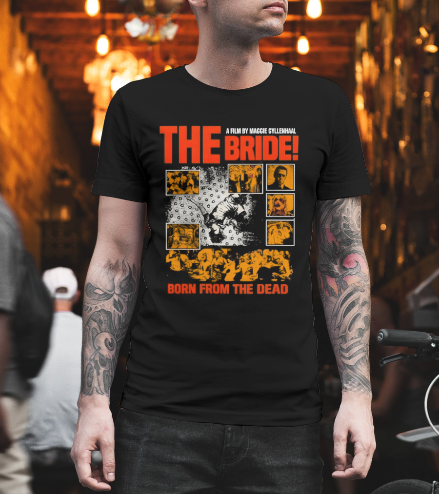 A Film By Maggie Gyllenhaal The Bride Born From The Dead T-Shirt