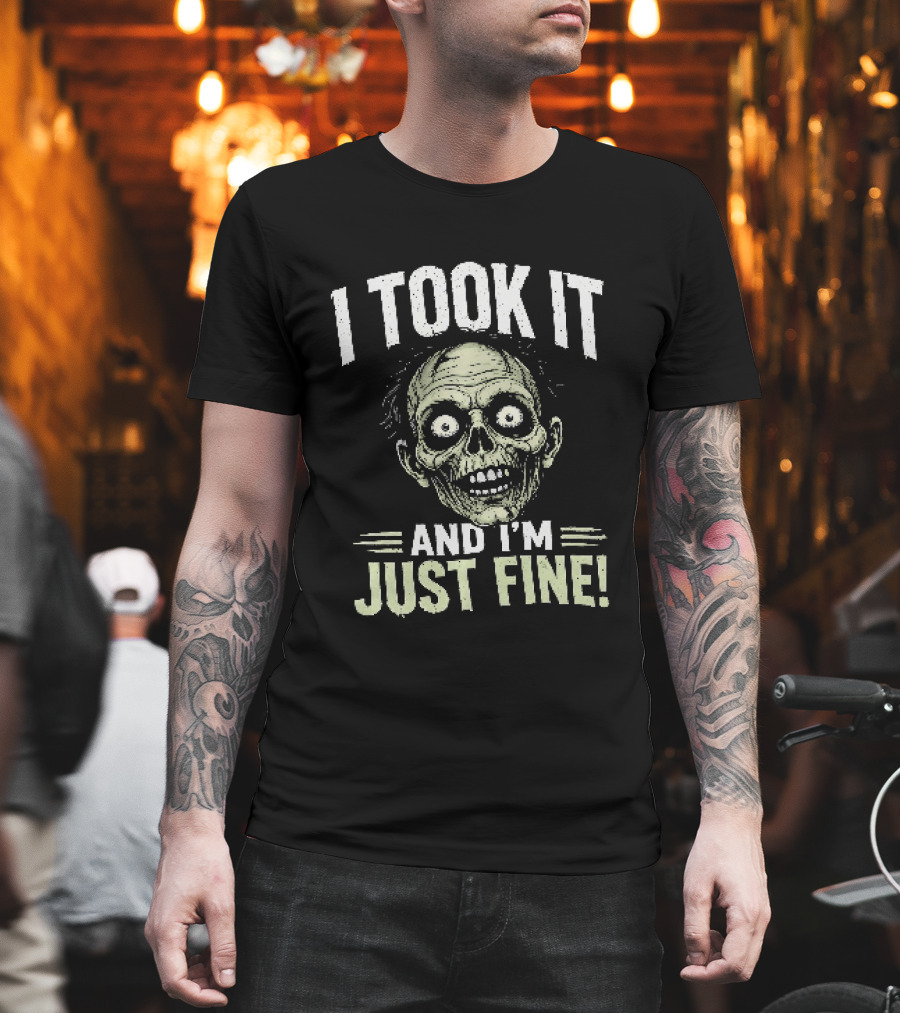 Zombie I Took It And I'm Just Fine Creepy Humor T-Shirt