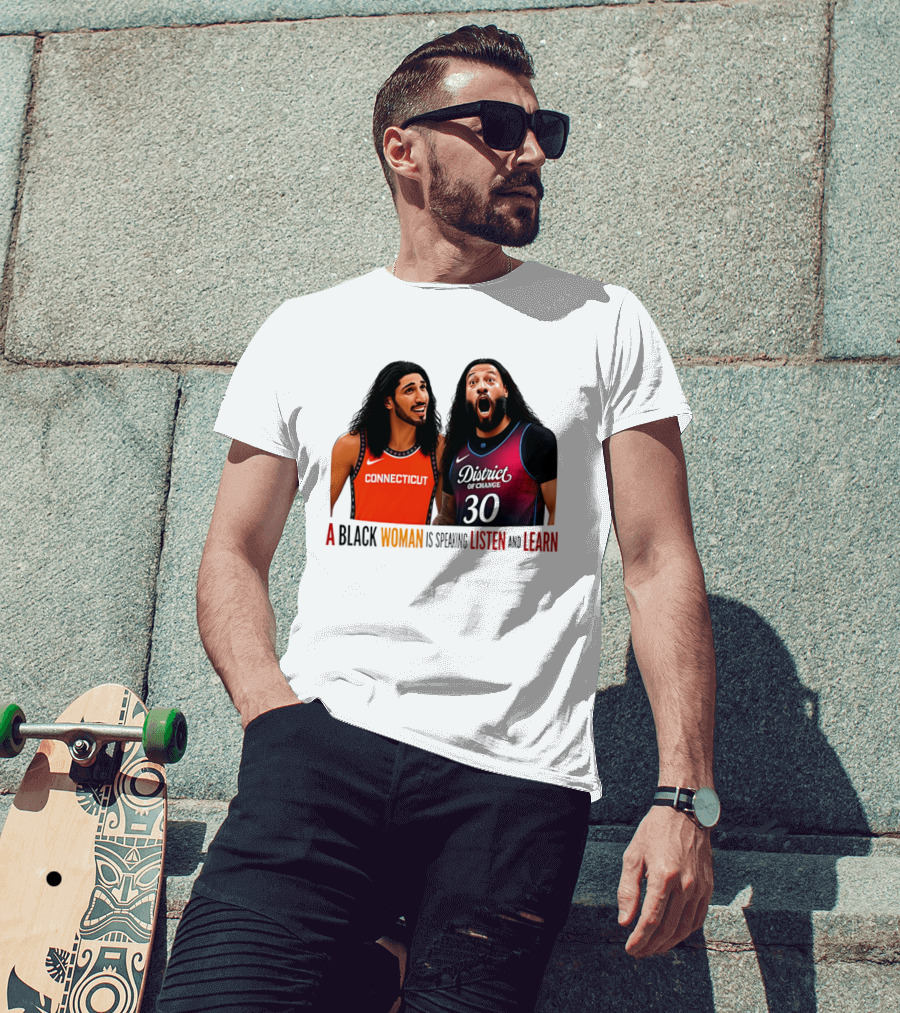 District Of Change Basketball Players Connecticut A Black Woman Is Speaking Listen And Learn T-Shirt