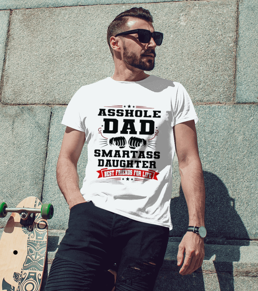 Asshole Dad Smartass Daughter Best Friends For Life Fist Bump Red Banner Stars T-Shirt
