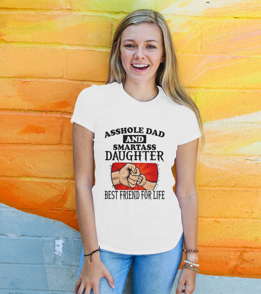 Asshole Dad And Smartass Daughter Best Friend For Life Fist Bump Fathers Day T-Shirt